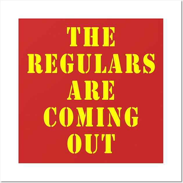 The Regulars Are Coming Out Wall Art by Lyvershop